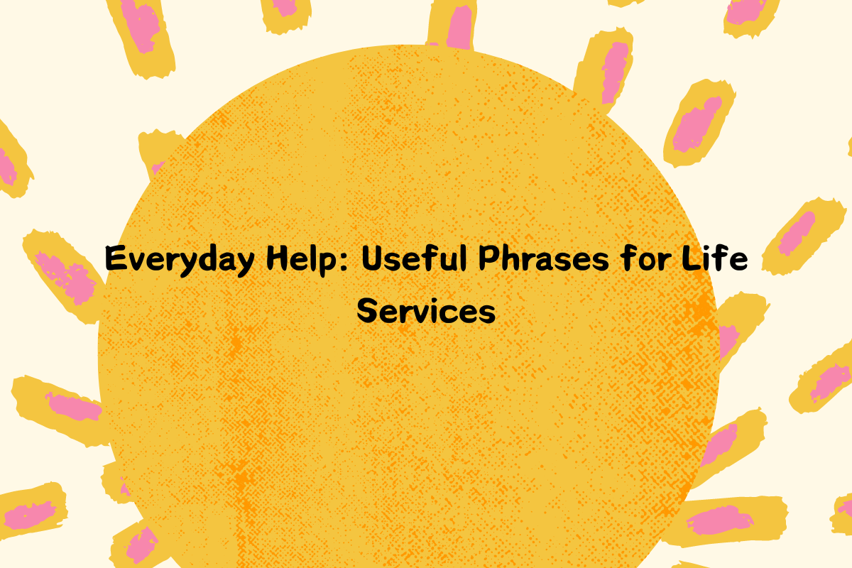 Everyday Help: Useful Phrases for Life Services